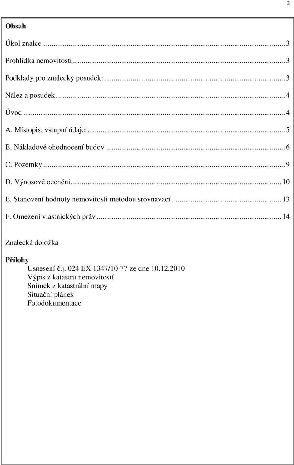 Stanovení hodnoty nemovitosti metodou srovnávací... 13 F. Omezení vlastnických práv.