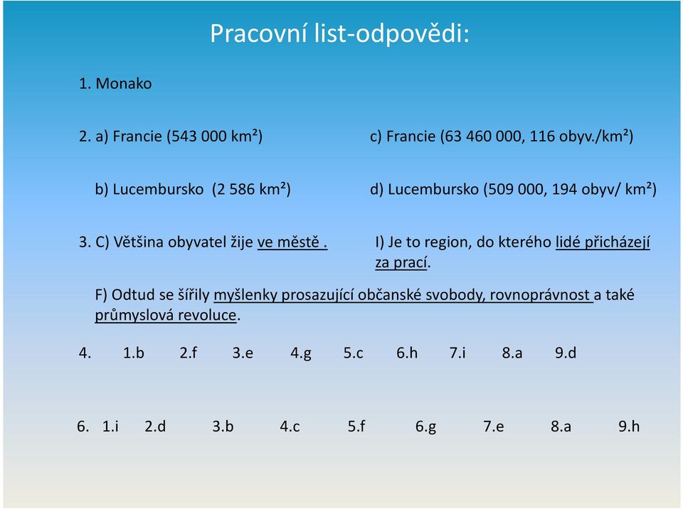 I) Je to region, do kterého lidé přicházejí za prací.