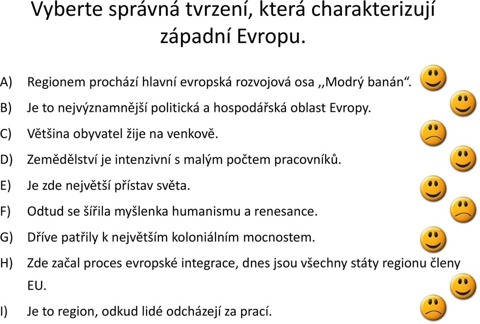 D) Zemědělství je intenzivní s malým počtem pracovníků. E) Je zde největší přístav světa.