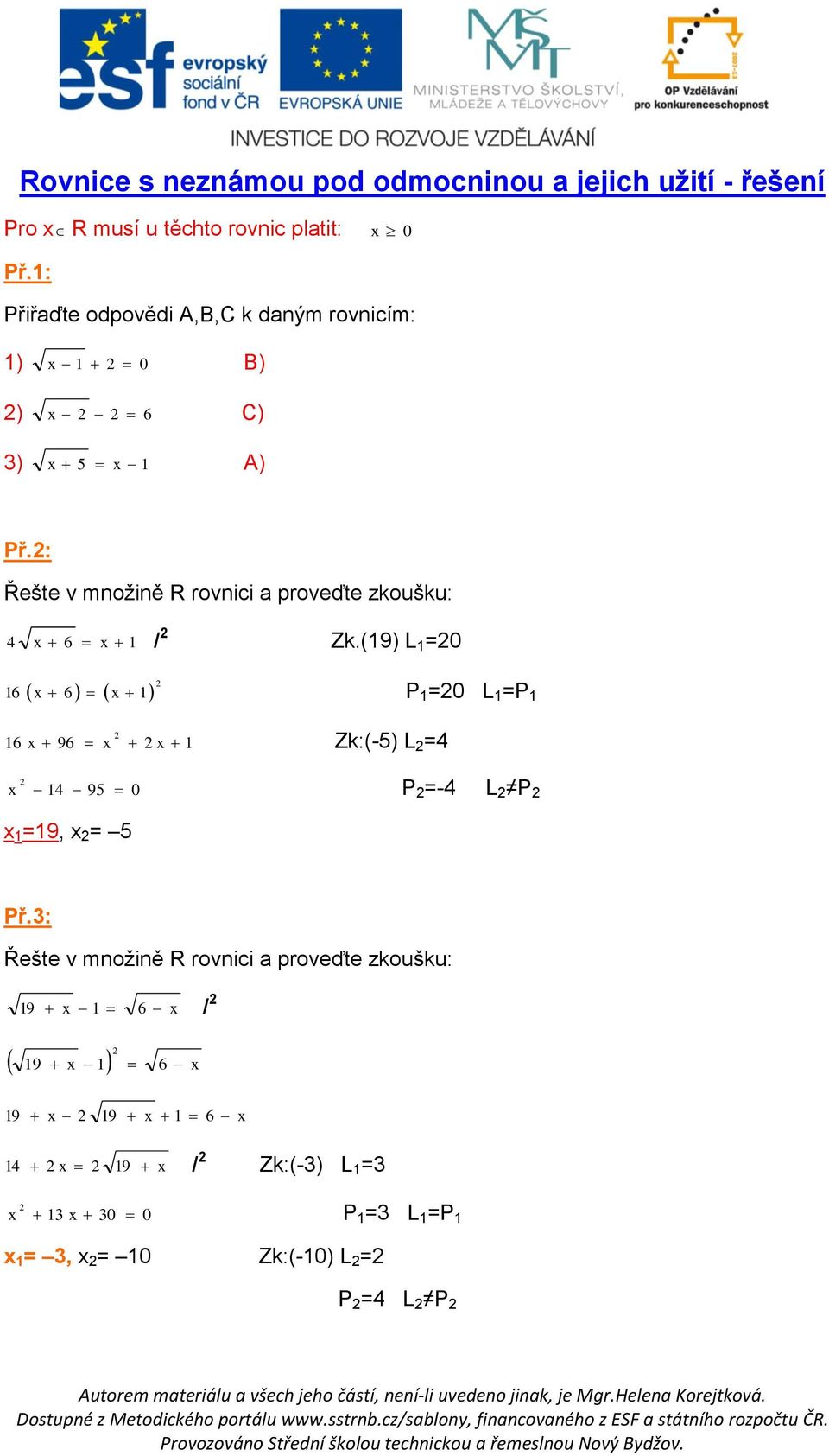 (19) L 1 =0 x 6 x 1 P 1 =0 L 1 =P 1 16 16 x 96 x x 1 Zk:(-5) L =4 x 14 95 0 P =-4 L P x 1 =19, x = 5 Př.