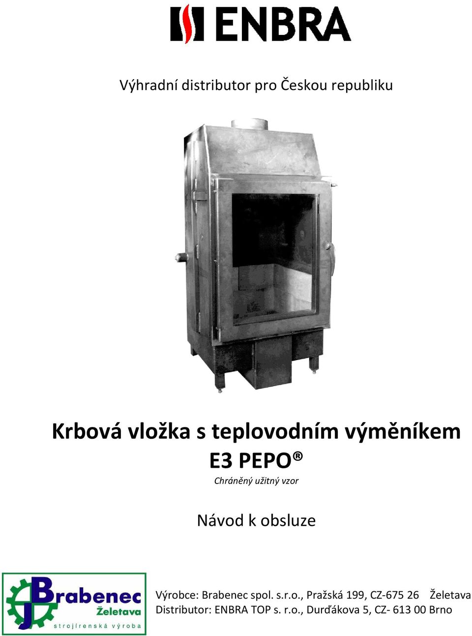 obsluze Výrobce: Brabenec spol. s.r.o., Pražská 199, CZ-675 26 Želetava Distributor: ENBRA TOP s.