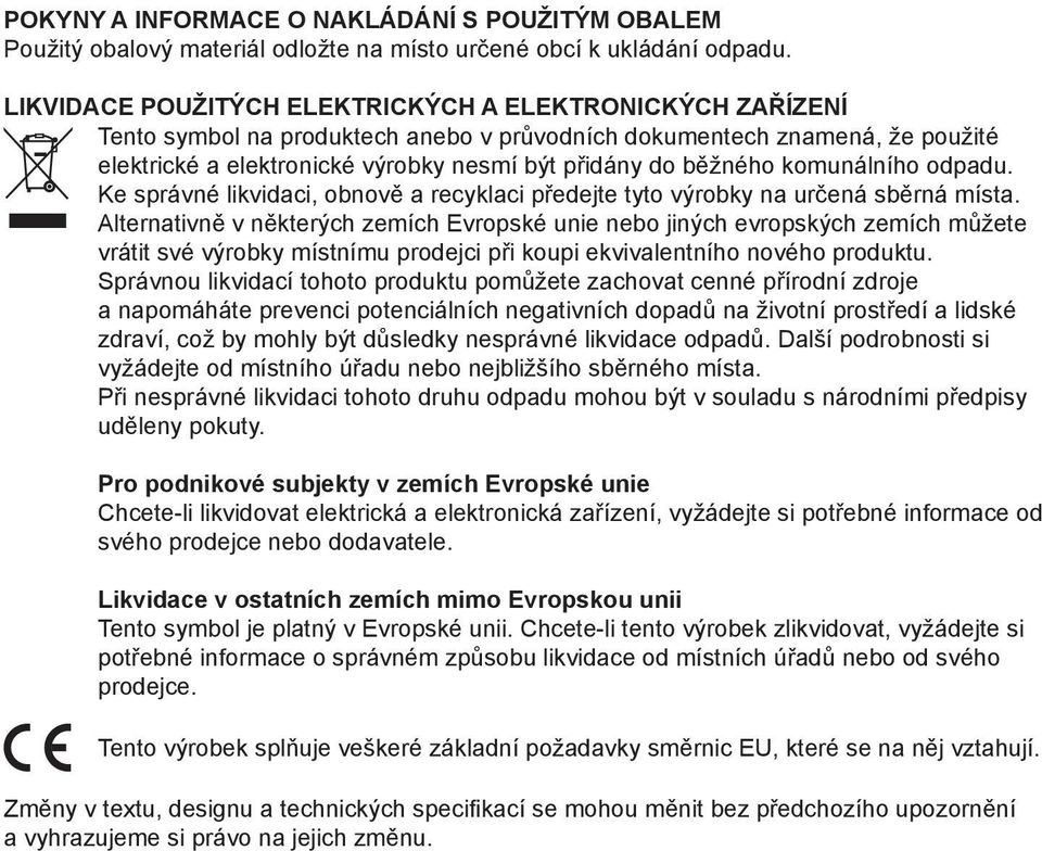 komunálního odpadu. Ke správné likvidaci, obnově a recyklaci předejte tyto výrobky na určená sběrná místa.