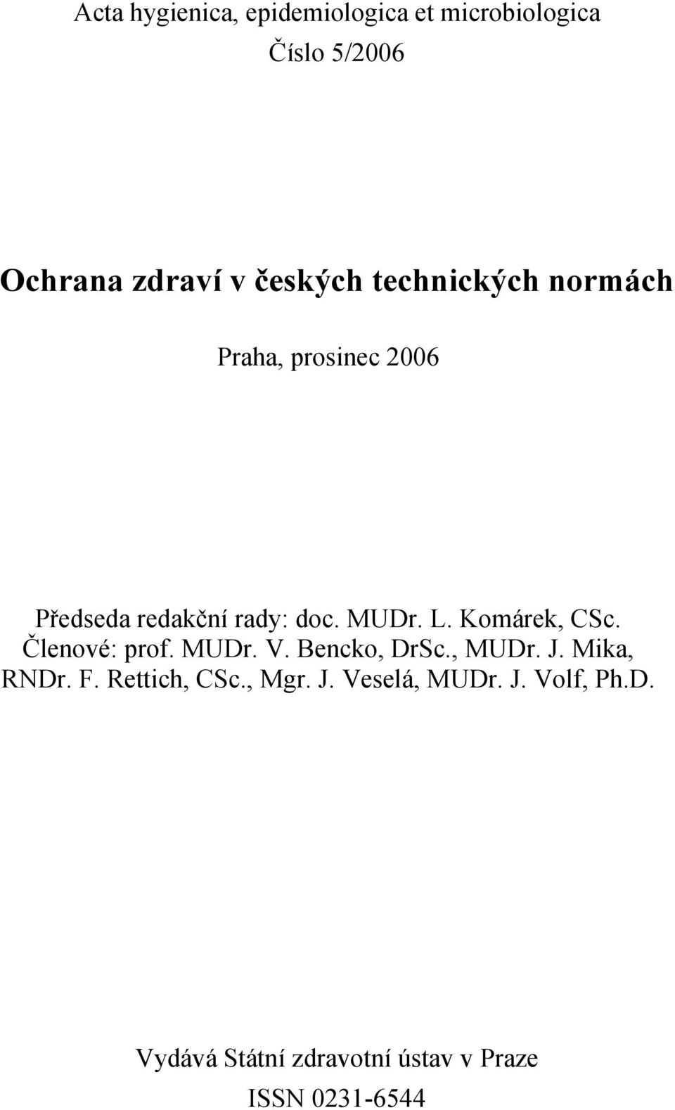 Komárek, CSc. Členové: prof. MUDr. V. Bencko, DrSc., MUDr. J. Mika, RNDr. F.