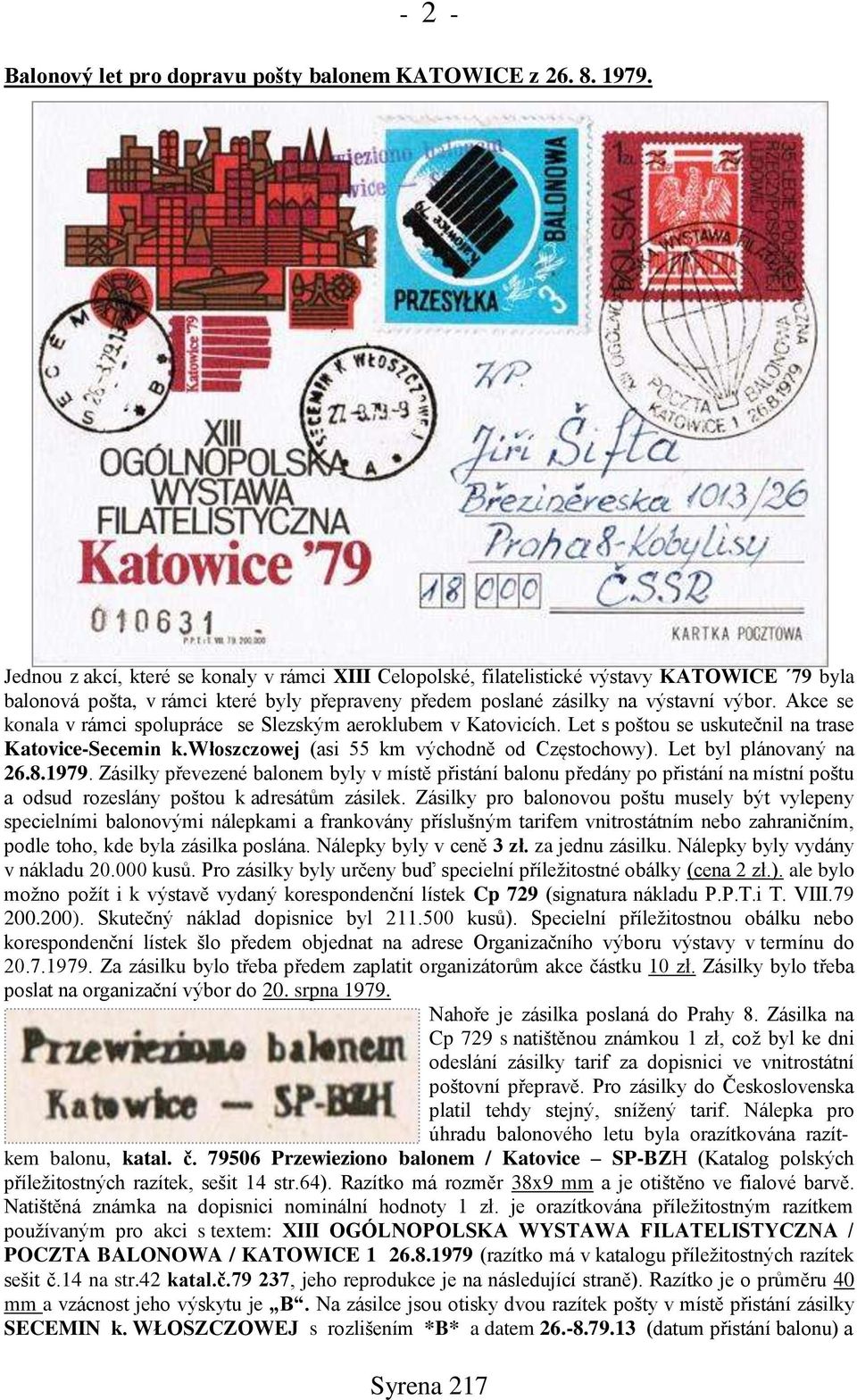 Akce se konala v rámci spolupráce se Slezským aeroklubem v Katovicích. Let s poštou se uskutečnil na trase Katovice-Secemin k.włoszczowej (asi 55 km východně od Częstochowy). Let byl plánovaný na 26.