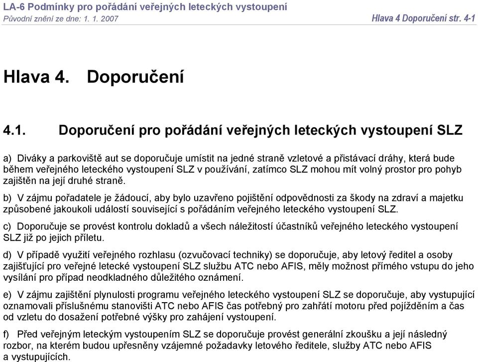 přistávací dráhy, která bude během veřejného leteckého vystoupení SLZ v používání, zatímco SLZ mohou mít volný prostor pro pohyb zajištěn na její druhé straně.