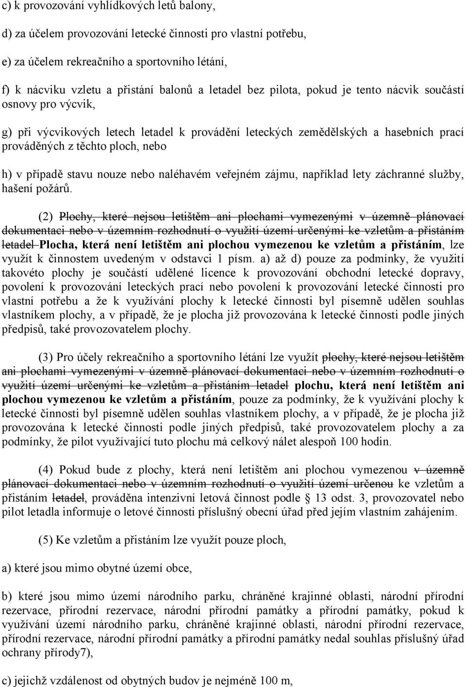 případě stavu nouze nebo naléhavém veřejném zájmu, například lety záchranné služby, hašení požárů.