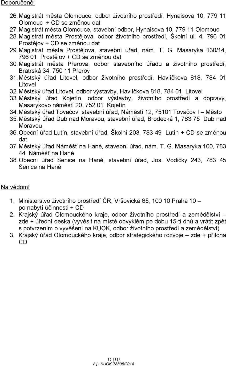 Masaryka 130/14, 796 01 Prostějov + CD se změnou dat 30.Magistrát města Přerova, odbor stavebního úřadu a životního prostředí, Bratrská 34, 750 11 Přerov 31.