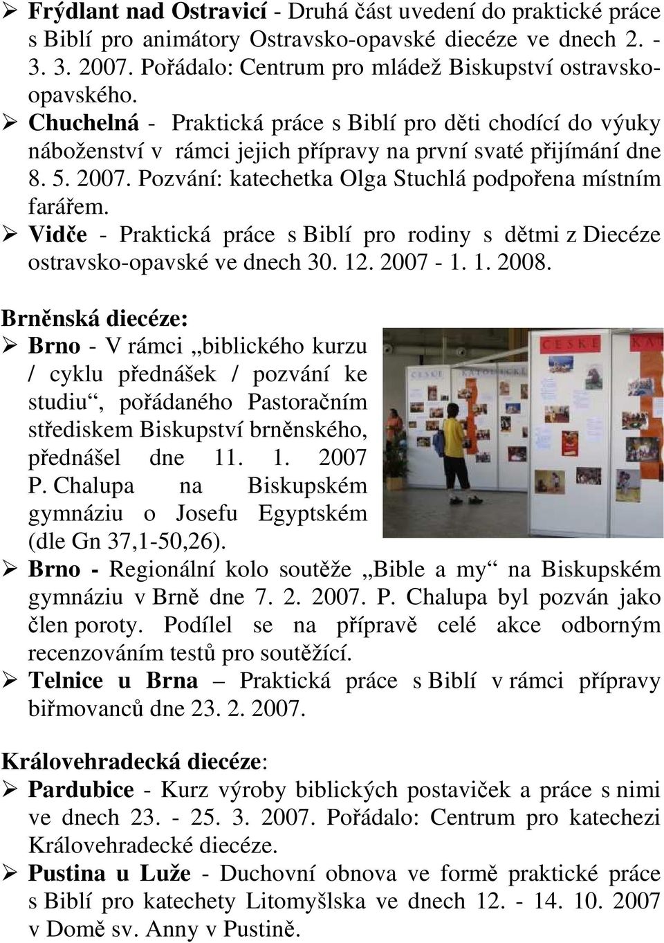 Vidče - Praktická práce s Biblí pro rodiny s dětmi z Diecéze ostravsko-opavské ve dnech 30. 12. 2007-1. 1. 2008.