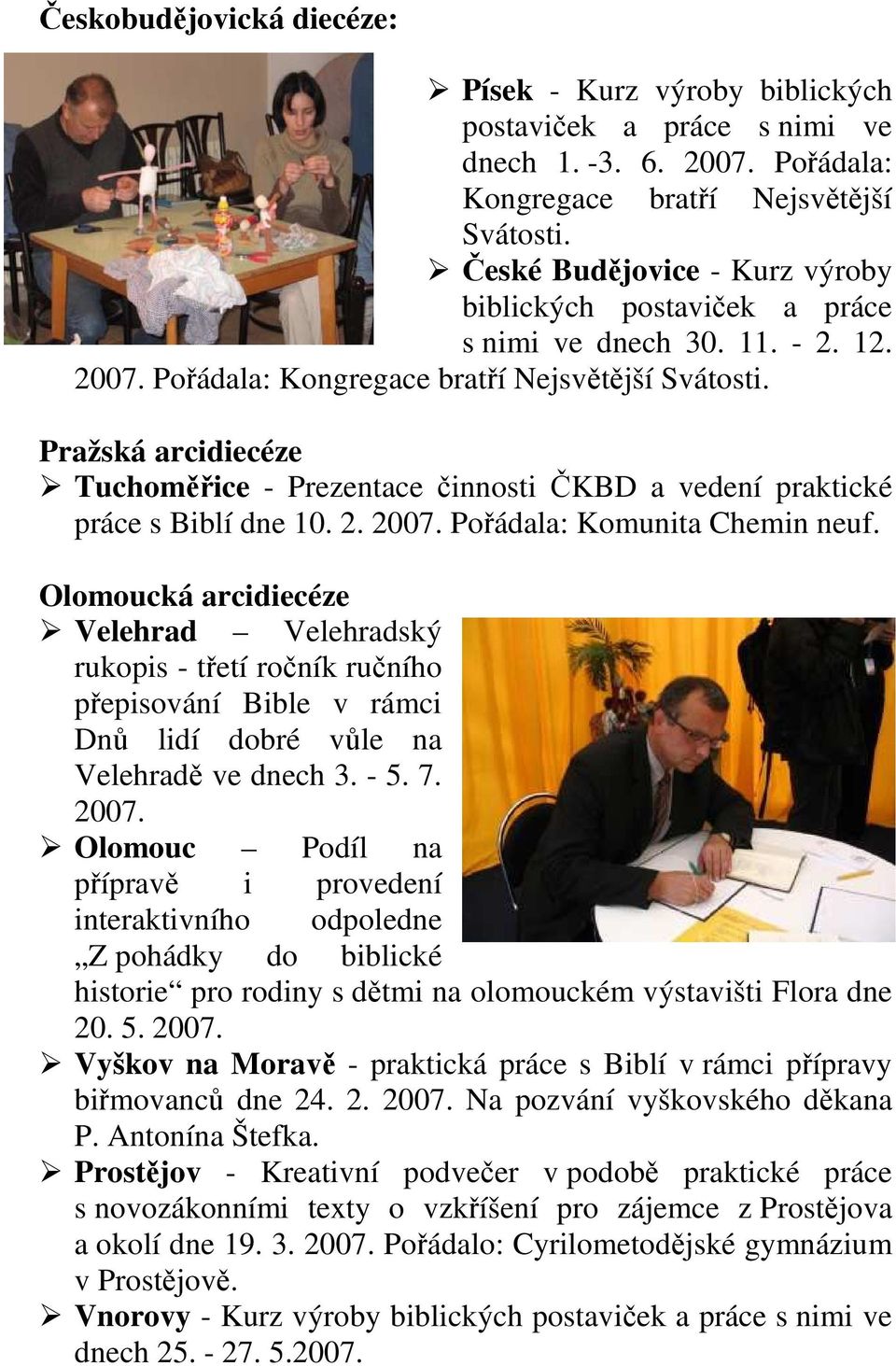 Pražská arcidiecéze Tuchoměřice - Prezentace činnosti ČKBD a vedení praktické práce s Biblí dne 10. 2. 2007. Pořádala: Komunita Chemin neuf.