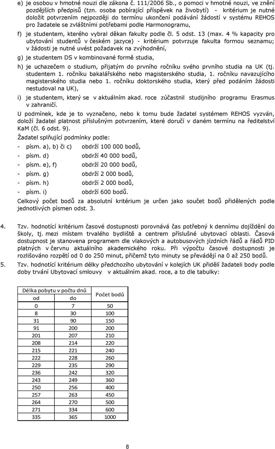 Harmonogramu, f) je studentem, kterého vybral děkan fakulty podle čl. 5 odst. 13 (max.