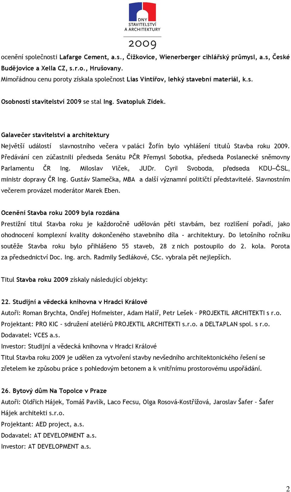 Galavečer stavitelství a architektury Největší událostí slavnostního večera v paláci Žofín bylo vyhlášení titulů Stavba roku 2009.