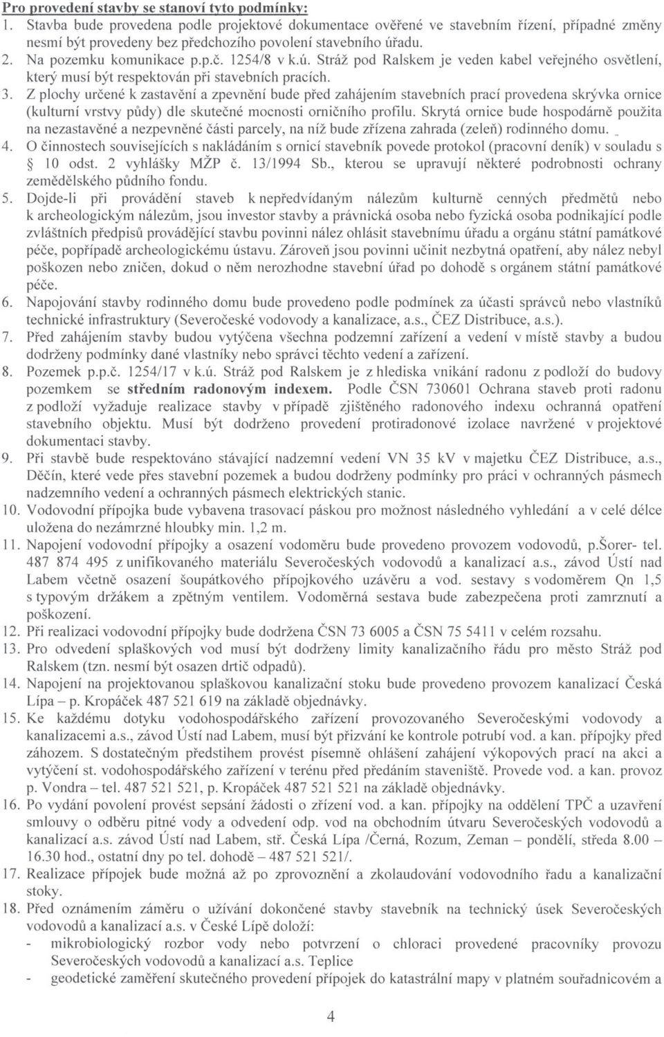 ú. Stráž pod Ralskem je veden kabel verejného osvetlení, který musí být respektován pri stavebních pracích. 3.