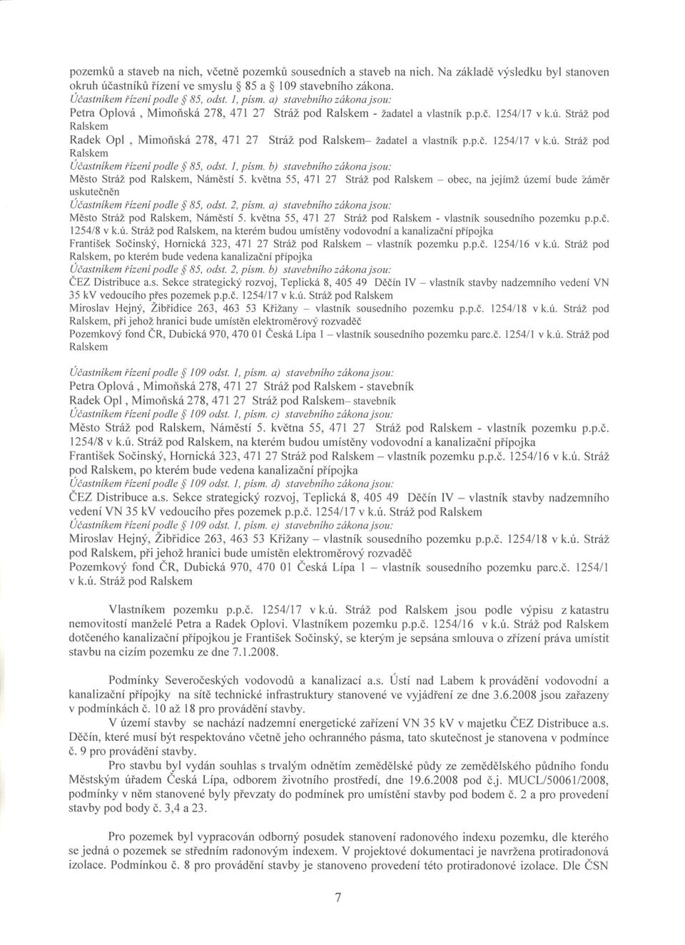 Stráž pod Ralskem Radek Opl, Mimonská 278, 471 27 Stráž pod Ralskem- žadatel a vlastník p.p.c. 1254/17 v k.ú. Stráž pod Ralskem Úcastníkem rízení podle 85, odst.