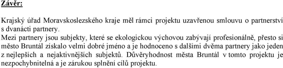 Mezi partnery jsou subjekty, které se ekologickou výchovou zabývají profesionálně, přesto si město Bruntál