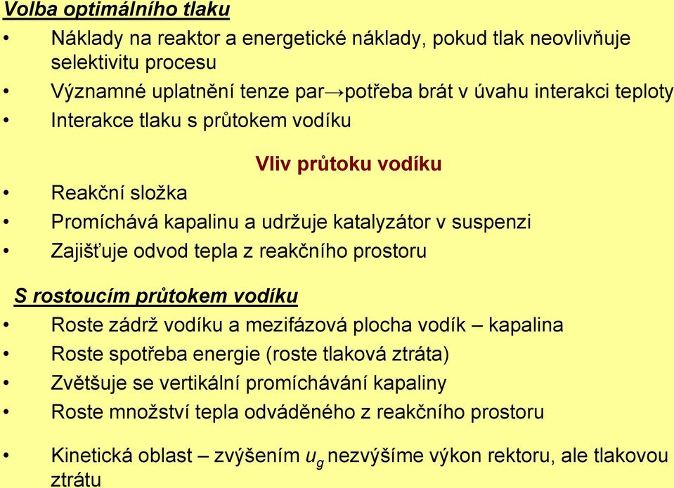 tepla z reakčního prostoru S rostoucím průtokem vodíku Roste zádrž vodíku a mezifázová plocha vodík kapalina Roste spotřeba energie (roste tlaková ztráta)