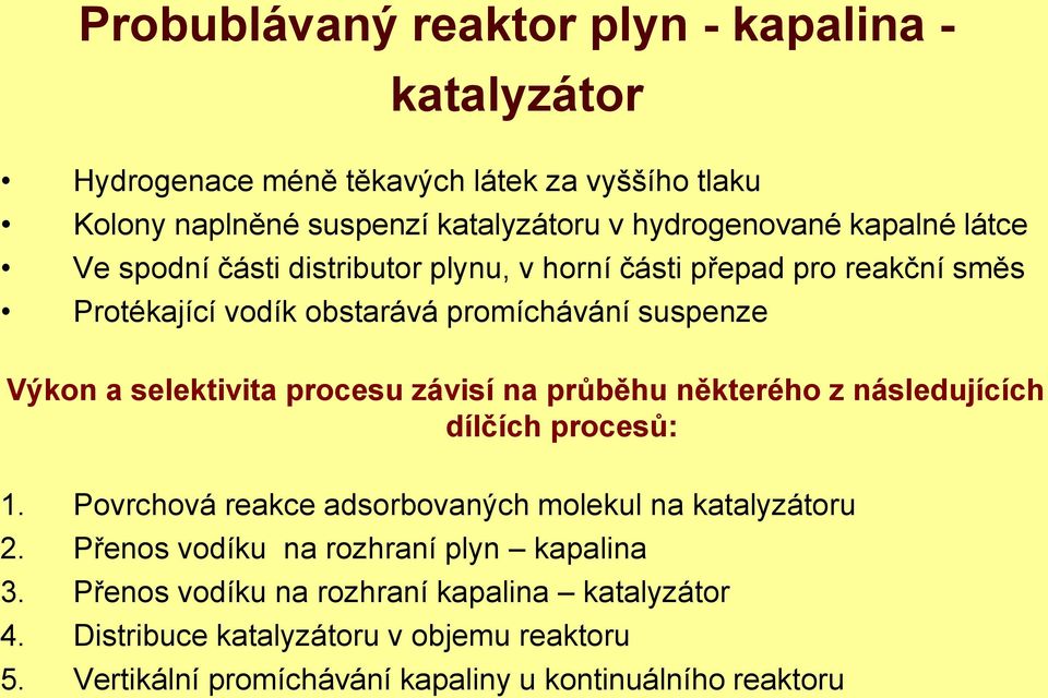 procesu závisí na průběhu některého z následujících dílčích procesů:. Povrchová reakce adsorbovaných molekul na katalyzátoru 2.