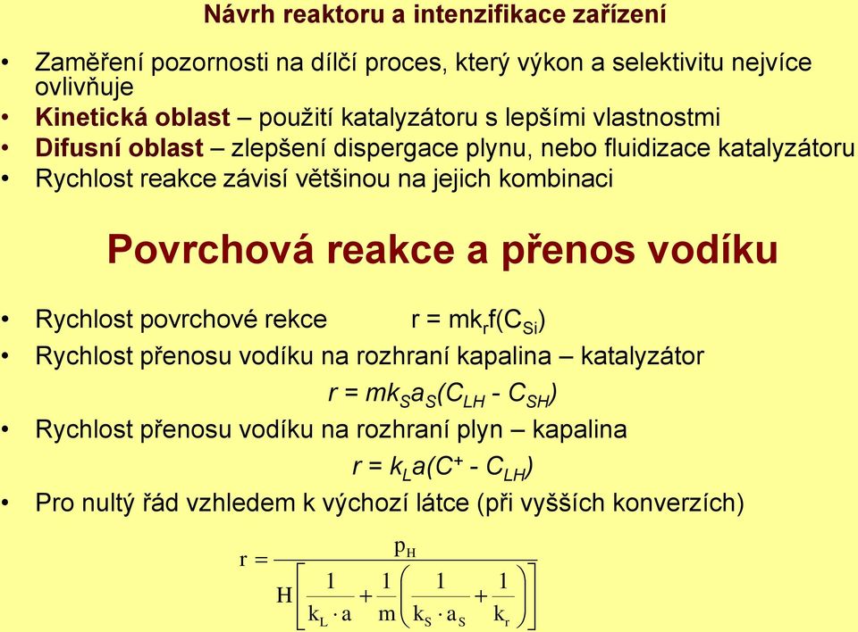 Povrchová reakce a přenos vodíku Rychlost povrchové rekce r = mk r f(c Si ) Rychlost přenosu vodíku na rozhraní kapalina katalyzátor r = mk S a S (C LH - C