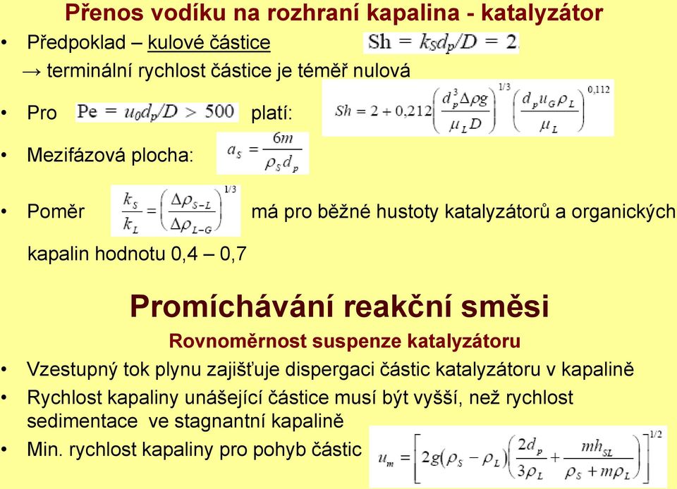 směsi Rovnoměrnost suspenze katalyzátoru Vzestupný tok plynu zajišťuje dispergaci částic katalyzátoru v kapalině Rychlost