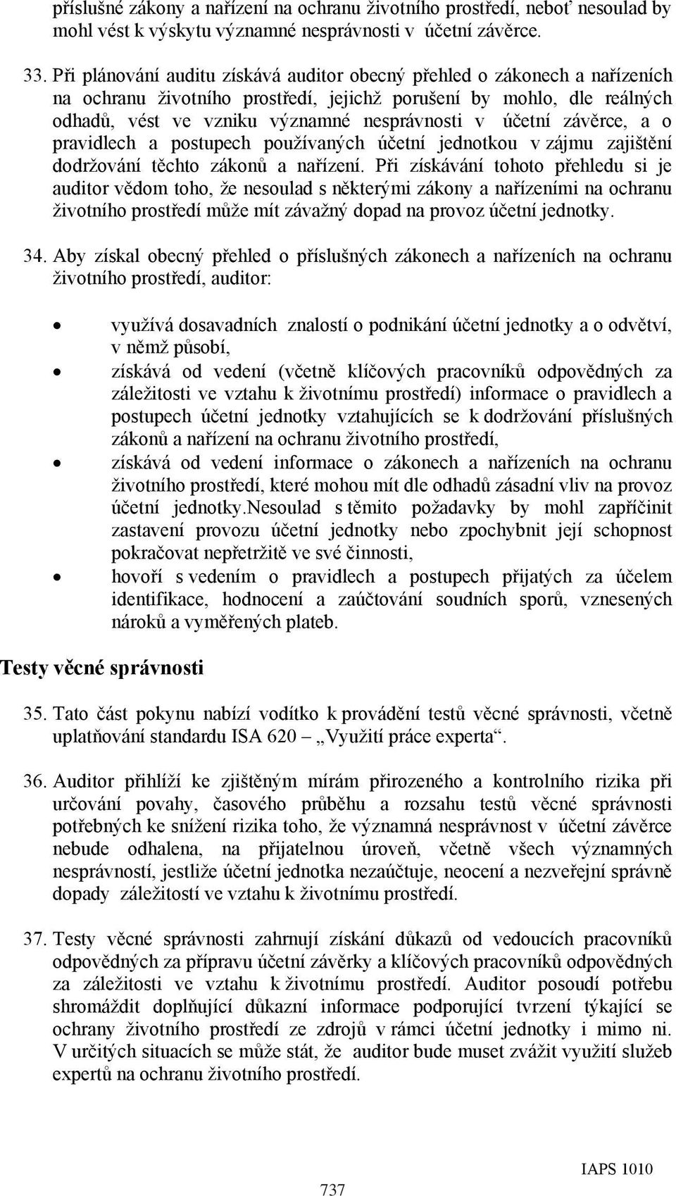 účetní závěrce, a o pravidlech a postupech používaných účetní jednotkou v zájmu zajištění dodržování těchto zákonů a nařízení.