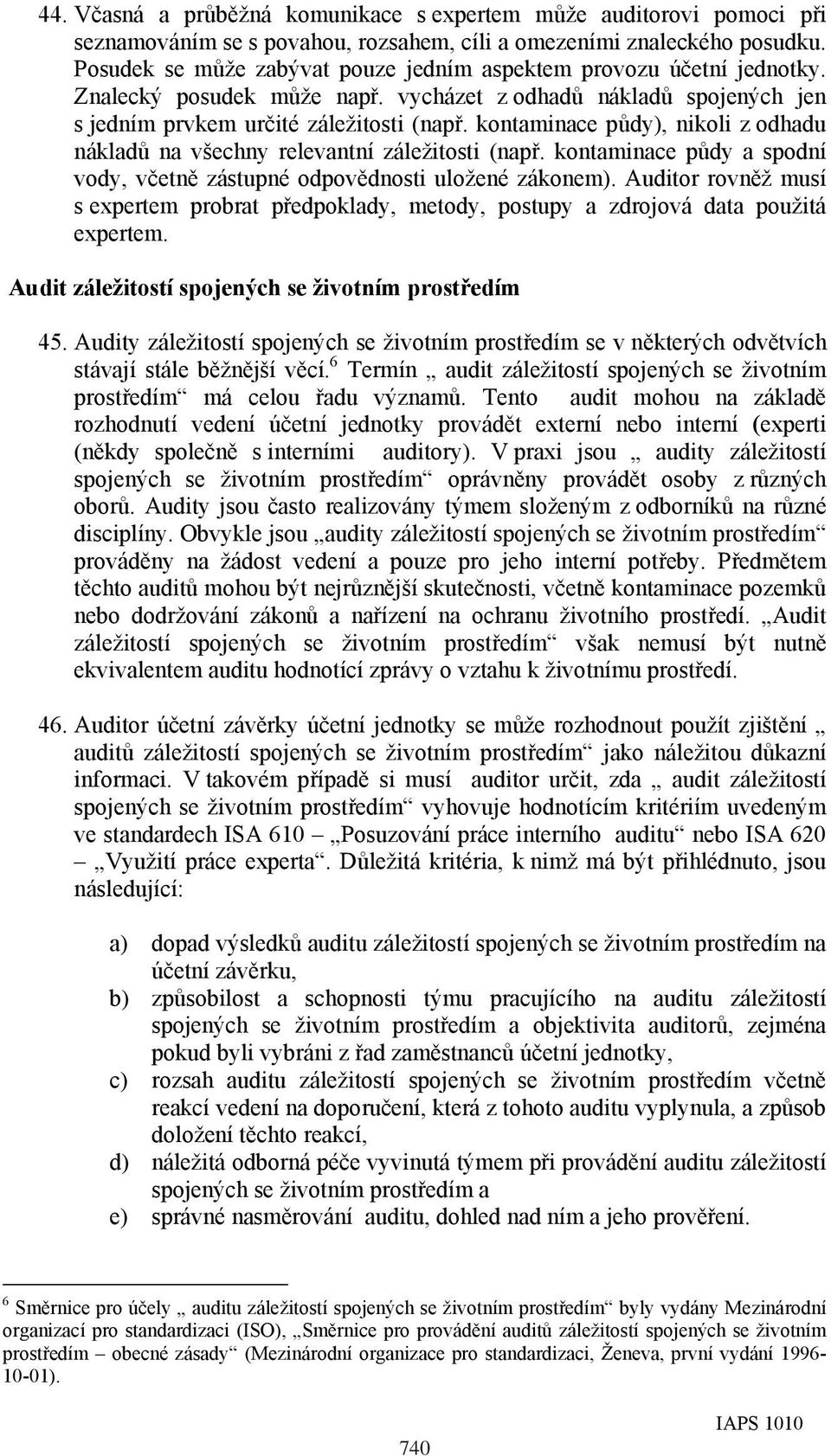 kontaminace půdy), nikoli z odhadu nákladů na všechny relevantní záležitosti (např. kontaminace půdy a spodní vody, včetně zástupné odpovědnosti uložené zákonem).