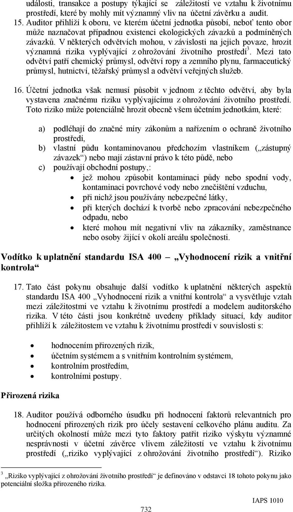 V některých odvětvích mohou, v závislosti na jejich povaze, hrozit významná rizika vyplývající z ohrožování životního prostředí 3.