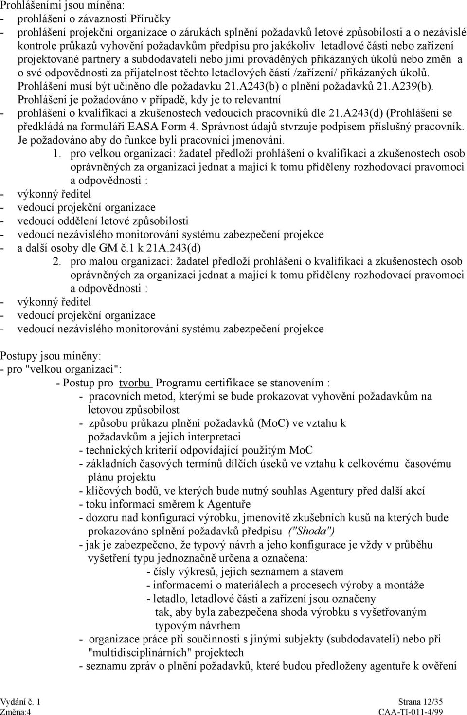 částí /zařízení/ přikázaných úkolů. Prohlášení musí být učiněno dle požadavku 21.A243(b) o plnění požadavků 21.A239(b).