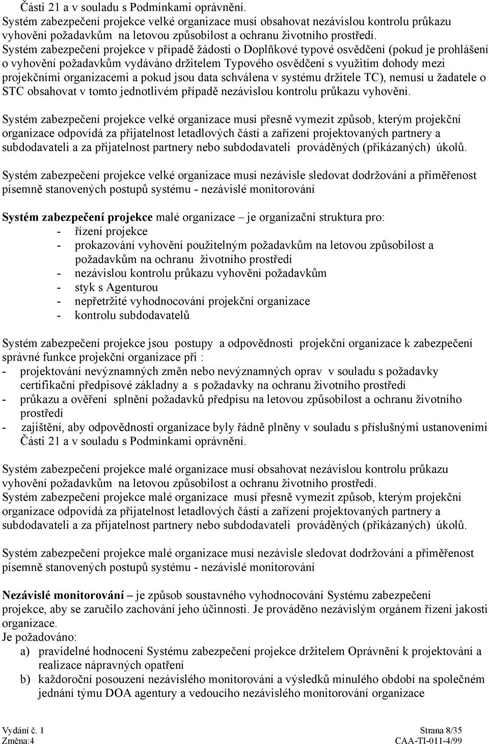 Systém zabezpečení projekce v případě žádosti o Doplňkové typové osvědčení (pokud je prohlášení o vyhovění požadavkům vydáváno držitelem Typového osvědčení s využitím dohody mezi projekčními