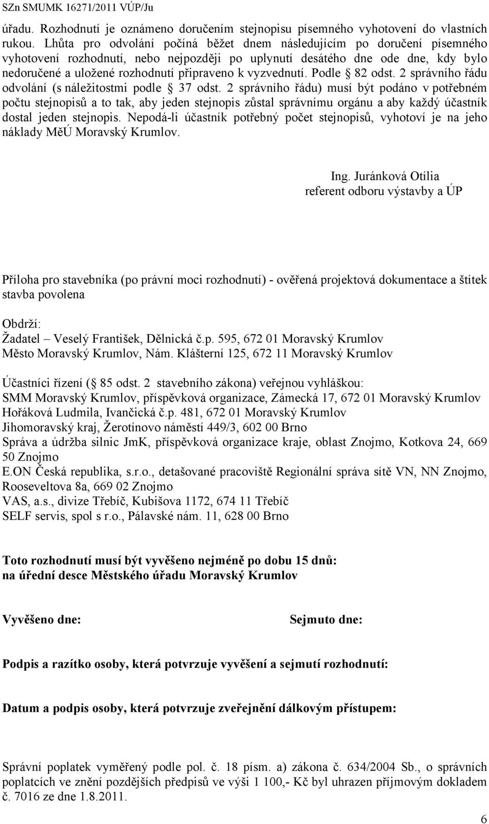 vyzvednutí. Podle 82 odst. 2 správního řádu odvolání (s náležitostmi podle 37 odst.