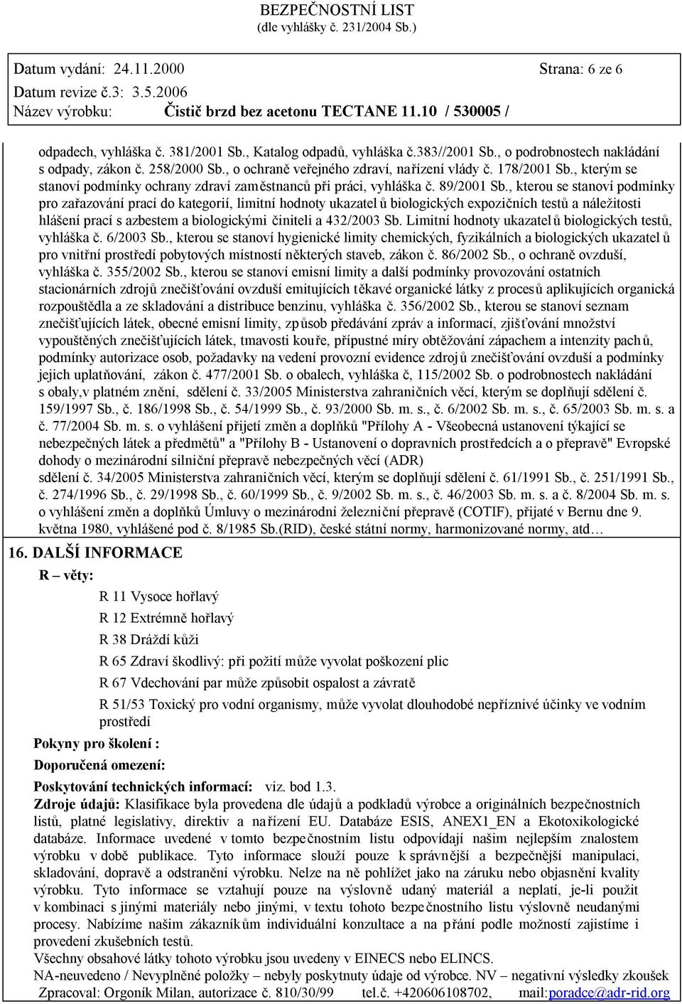 , kterou se stanoví podmínky pro zařazování prací do kategorií, limitní hodnoty ukazatel ů biologických expozičních testů a náležitosti hlášení prací s azbestem a biologickými činiteli a 432/2003 Sb.