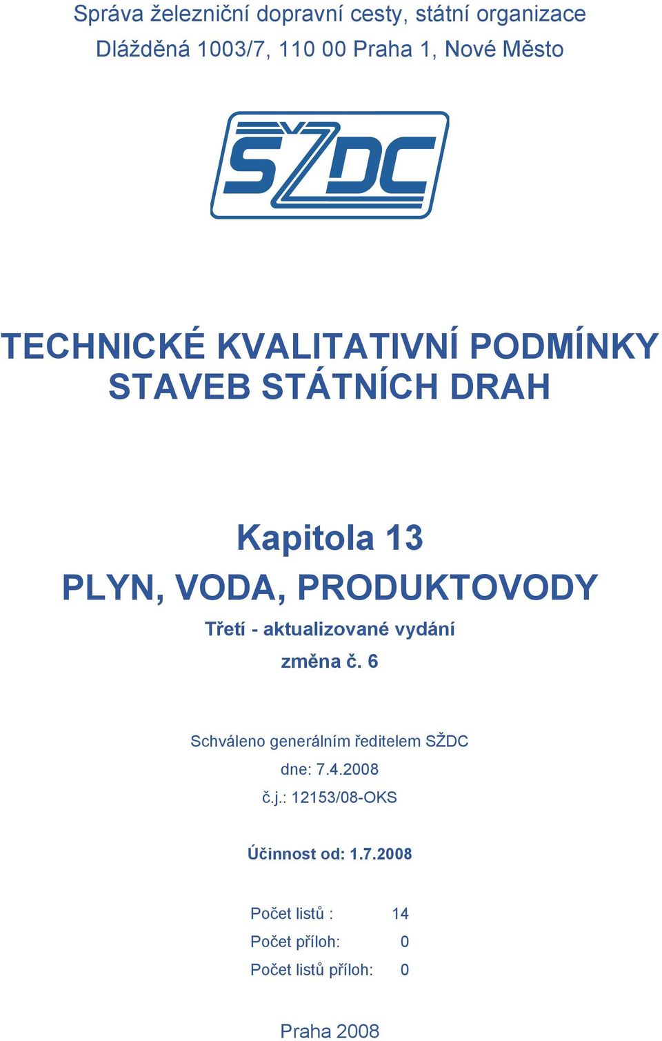 - aktualizované vydání změna č. 6 Schváleno generálním ředitelem SŽDC dne: 7.4.2008 č.j.