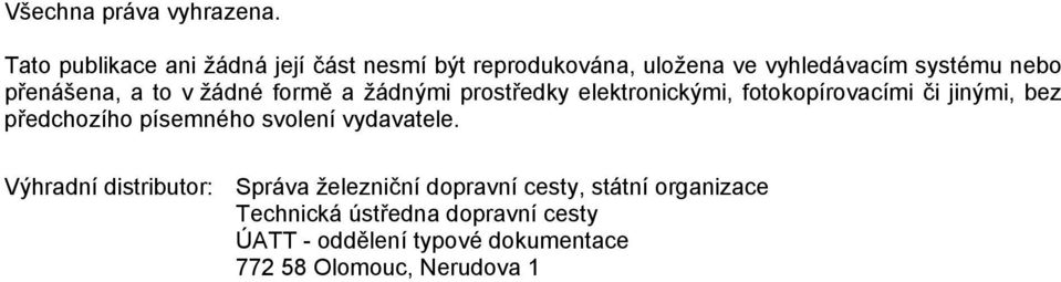 a to v žádné formě a žádnými prostředky elektronickými, fotokopírovacími či jinými, bez předchozího