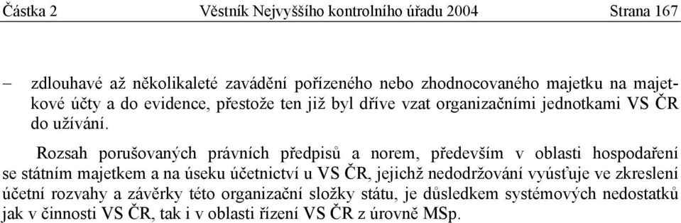 Rozsah porušovaných právních předpisů a norem, především v oblasti hospodaření se státním majetkem a na úseku účetnictví u VS ČR, jejichž