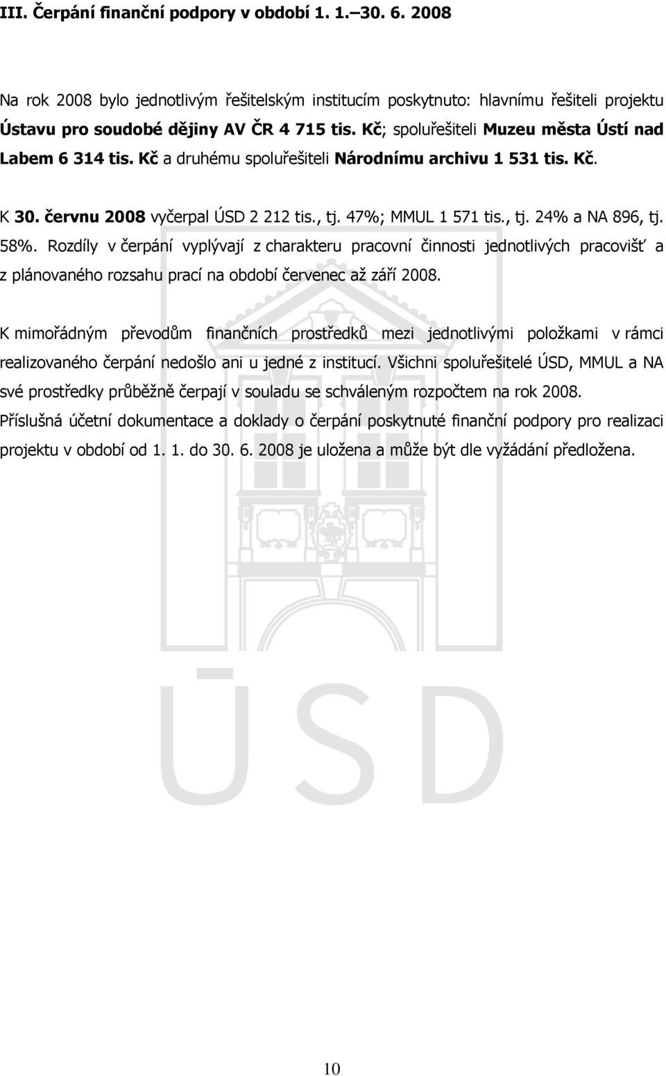 58%. Rozdíly v čerpání vyplývají z charakteru pracovní činnosti jednotlivých pracovišť a z plánovaného rozsahu prací na období červenec až září 2008.