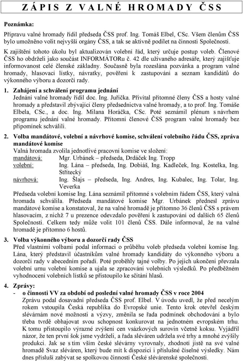 42 dle užívaného adresáře, který zajišťuje informovanost celé členské základny.