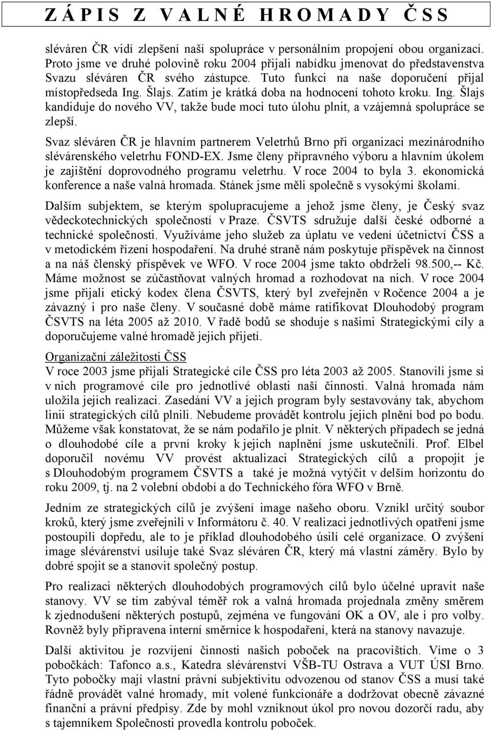 Svaz sléváren ČR je hlavním partnerem Veletrhů Brno při organizaci mezinárodního slévárenského veletrhu FOND-EX.