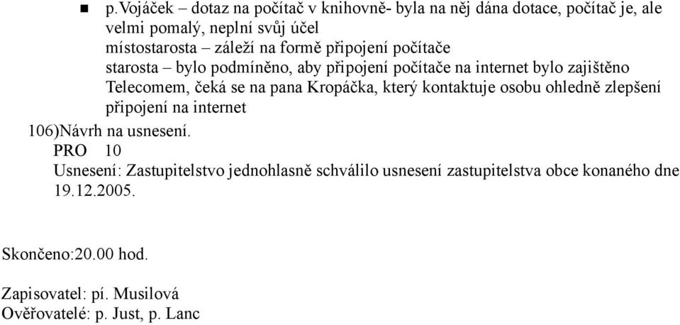 Kropáčka, který kontaktuje osobu ohledně zlepšení připojení na internet 106)Návrh na usnesení.