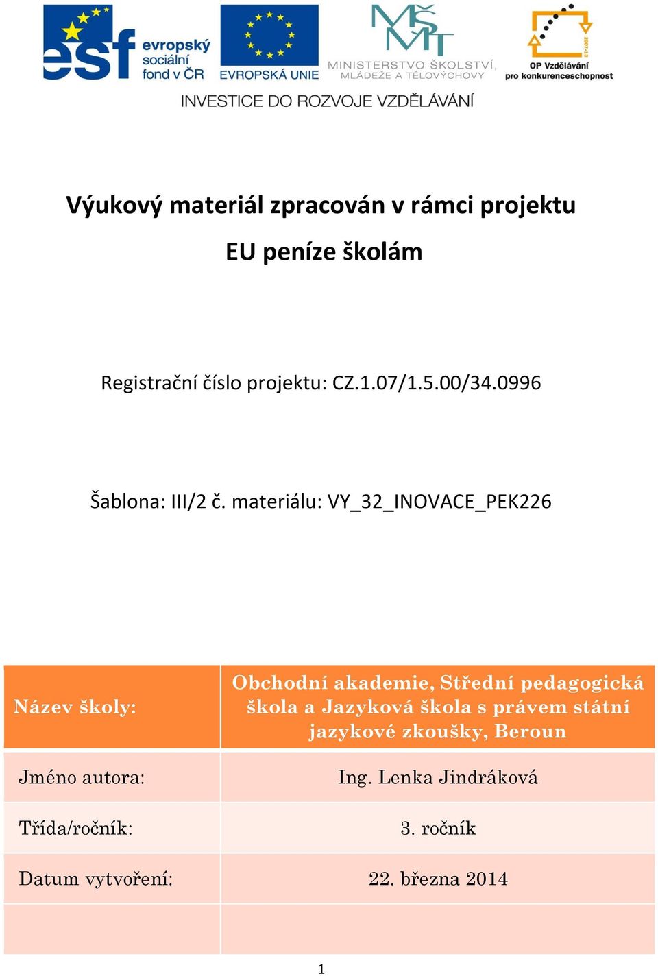 materiálu: VY_32_INOVACE_PEK226 Název školy: Jméno autora: Třída/ročník: Obchodní akademie,