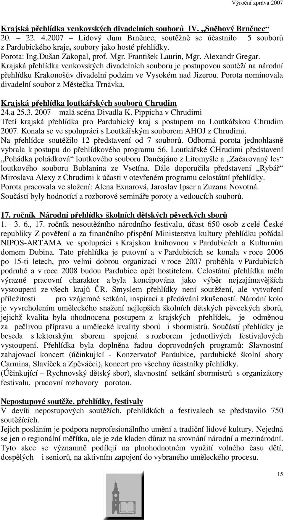 Krajská pehlídka venkovských divadelních soubor je postupovou soutží na národní pehlídku Krakonošv divadelní podzim ve Vysokém nad Jizerou. Porota nominovala divadelní soubor z Msteka Trnávka.