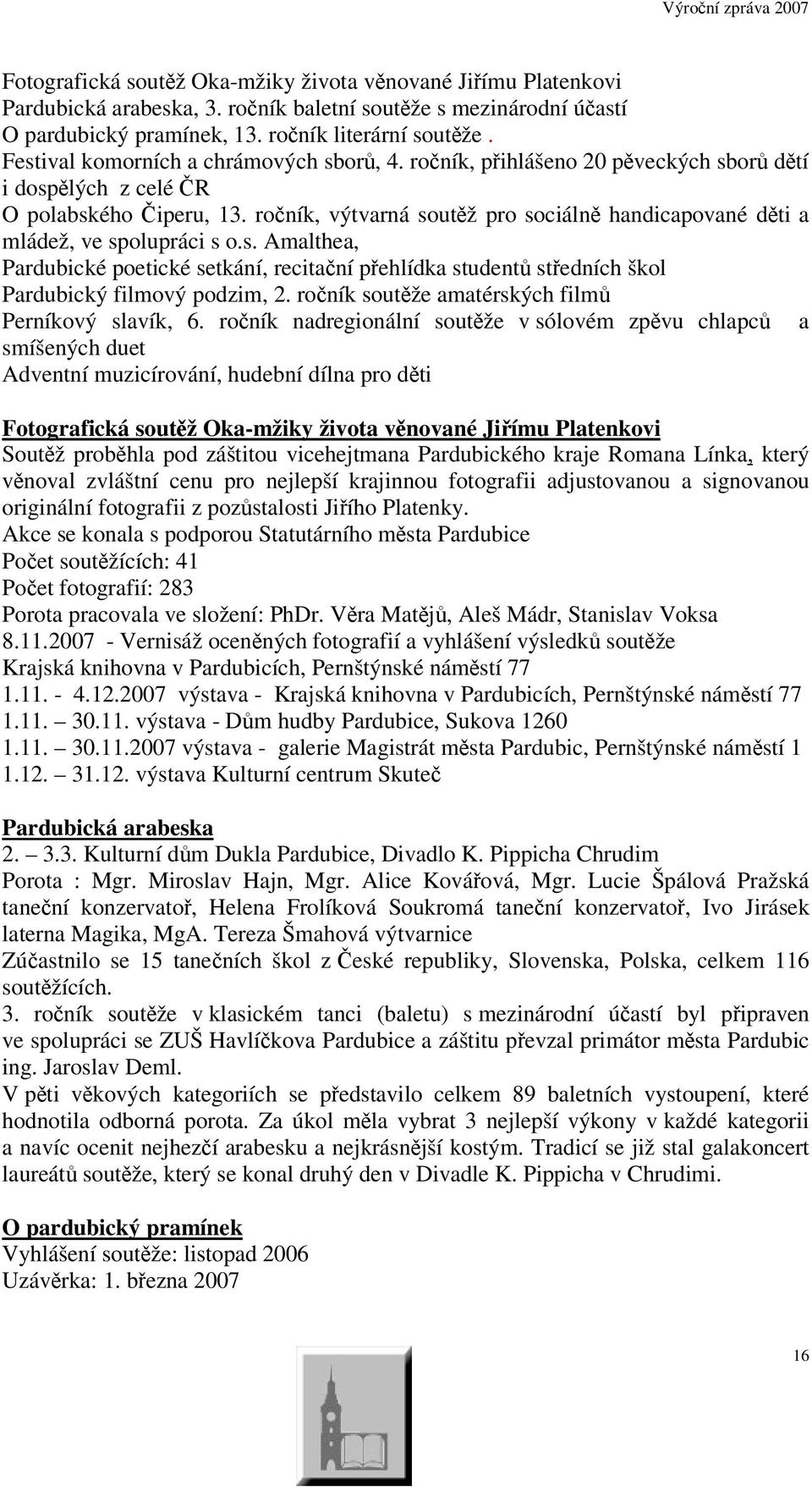 roník, výtvarná soutž pro sociáln handicapované dti a mládež, ve spolupráci s o.s. Amalthea, Pardubické poetické setkání, recitaní pehlídka student stedních škol Pardubický filmový podzim, 2.