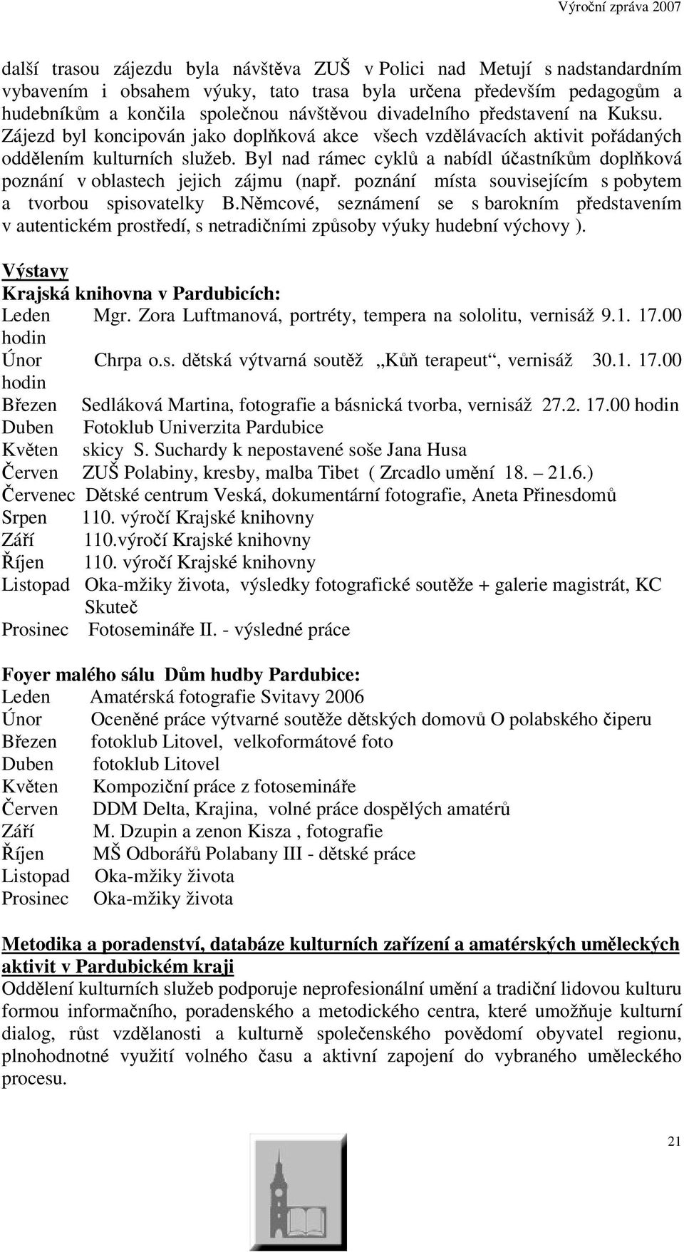 Byl nad rámec cykl a nabídl úastníkm doplková poznání v oblastech jejich zájmu (nap. poznání místa souvisejícím s pobytem a tvorbou spisovatelky B.