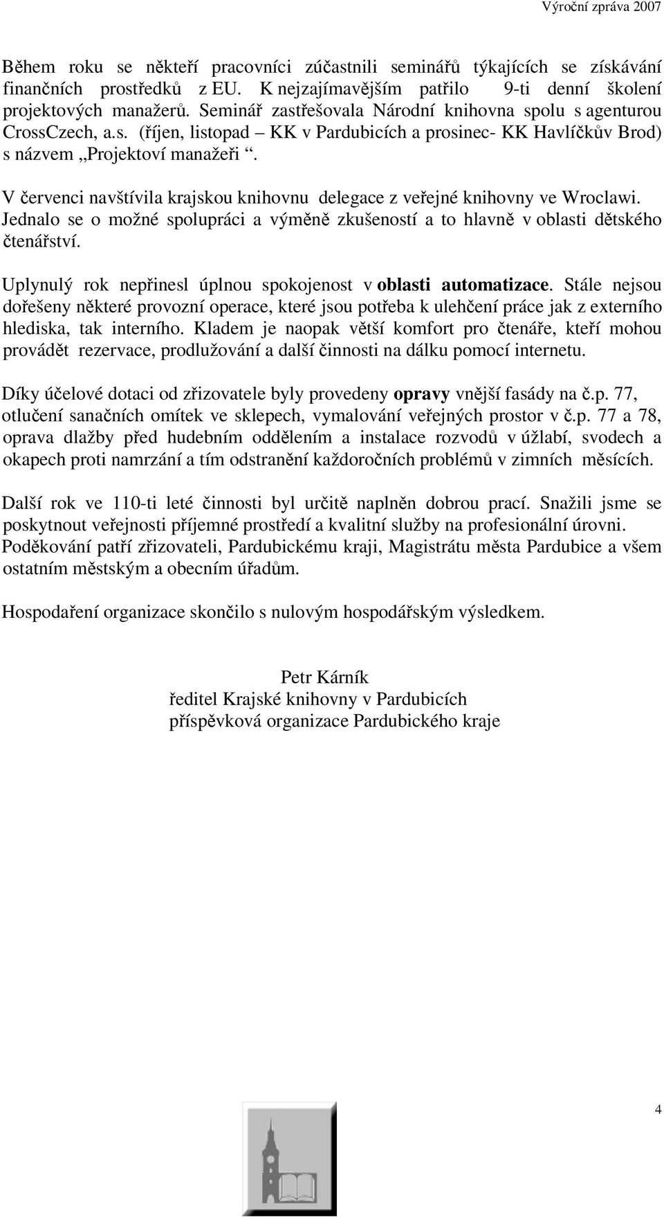 V ervenci navštívila krajskou knihovnu delegace z veejné knihovny ve Wroclawi. Jednalo se o možné spolupráci a výmn zkušeností a to hlavn v oblasti dtského tenáství.