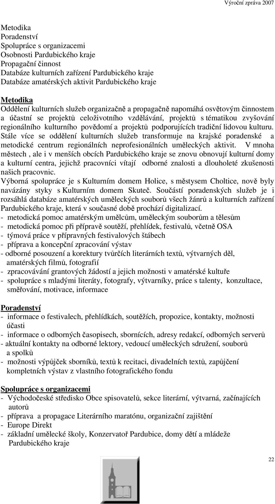 podporujících tradiní lidovou kulturu. Stále více se oddlení kulturních služeb transformuje na krajské poradenské a metodické centrum regionálních neprofesionálních umleckých aktivit.