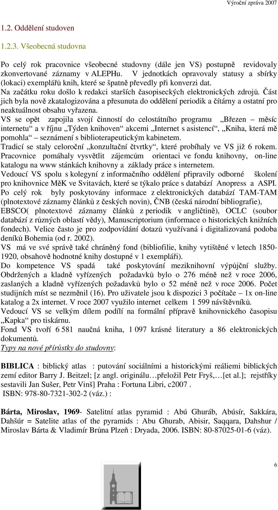 ást jich byla nov zkatalogizována a pesunuta do oddlení periodik a ítárny a ostatní pro neaktuálnost obsahu vyazena.