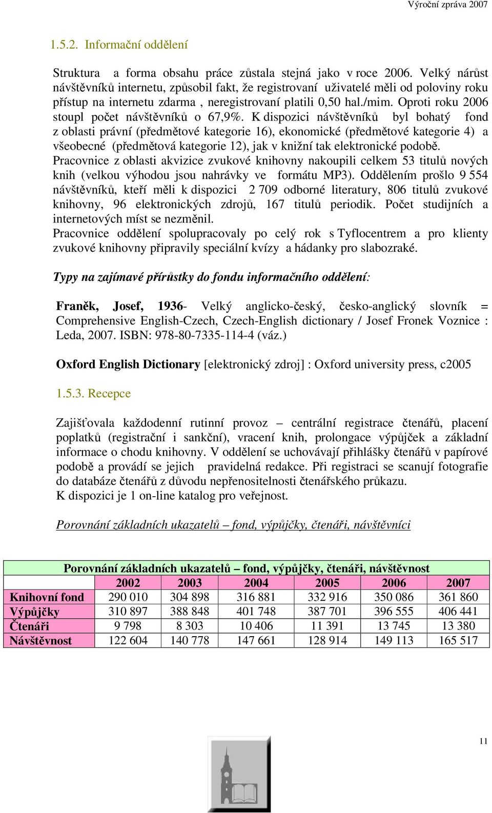 Oproti roku 2006 stoupl poet návštvník o 67,9%.