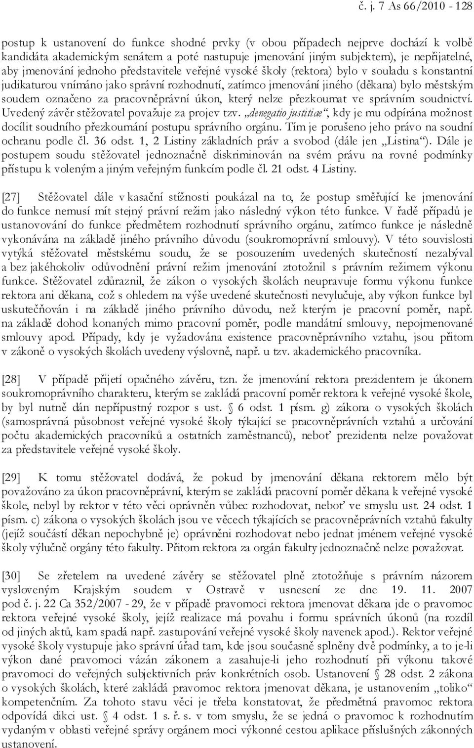 označeno za pracovněprávní úkon, který nelze přezkoumat ve správním soudnictví. Uvedený závěr stěžovatel považuje za projev tzv.