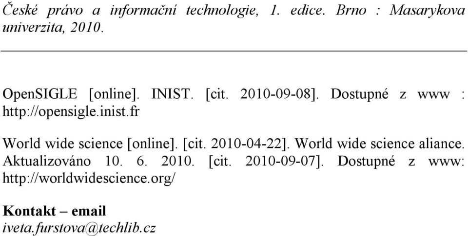 [cit. 2010-04-22]. World wide science aliance. Aktualizováno 10. 6. 2010. [cit.