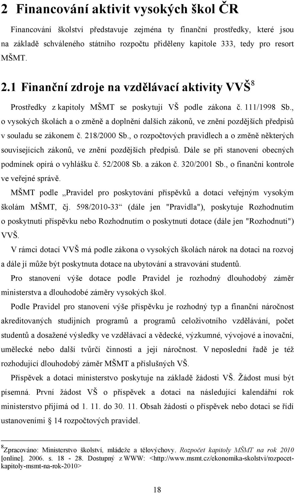 , o vysokých školách a o změně a doplnění dalších zákonů, ve znění pozdějších předpisů v souladu se zákonem č. 218/2000 Sb.