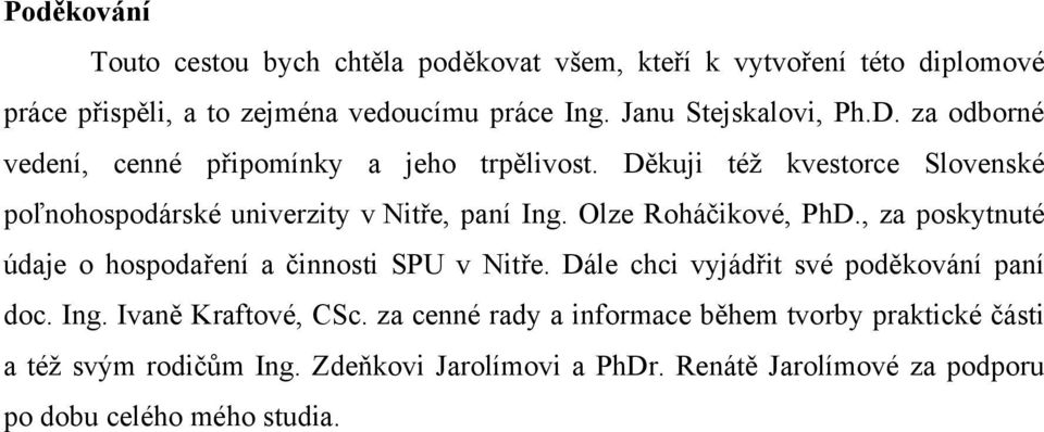 Děkuji též kvestorce Slovenské poľnohospodárské univerzity v Nitře, paní Ing. Olze Roháčikové, PhD.