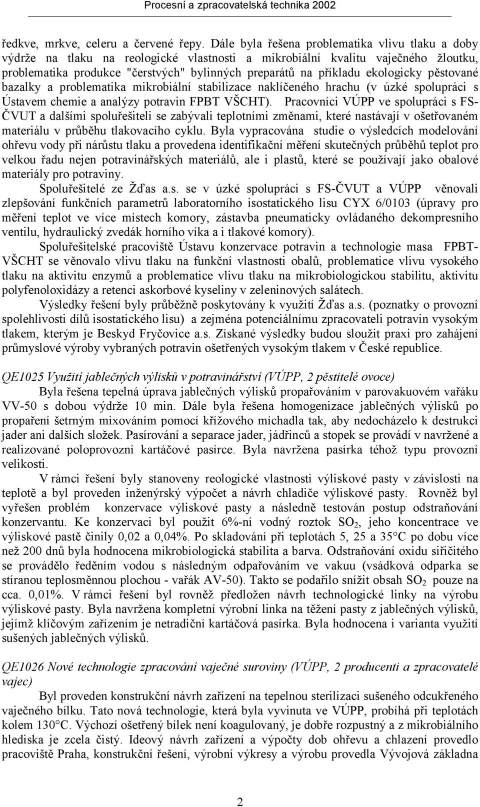 ekologicky pěstované bazalky a problematika mikrobiální stabilizace naklíčeného hrachu (v úzké spolupráci s Ústavem chemie a analýzy potravin FPBT VŠCHT).