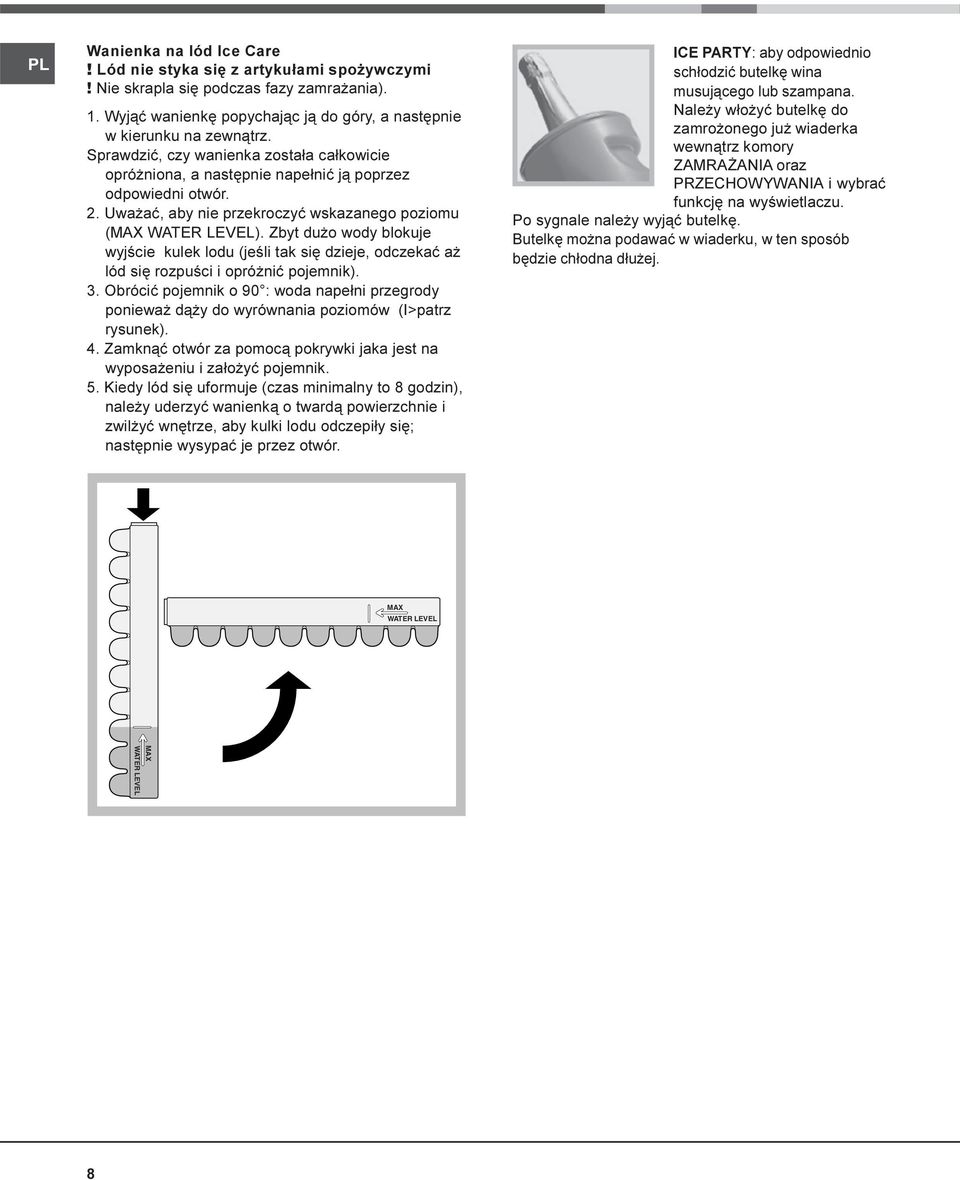 Zbyt du o wody blokuje wyjœcie kulek lodu (jeœli tak siê dzieje, odczekaæ a lód siê rozpuœci i opró niæ pojemnik). 3.